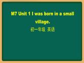 外研版七年级英语下册 Module7 Unit 1 I was born in a small village(PPT课件）