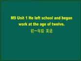 外研版七年级英语下册 Module9 Unit 1 He left school and began work at the age of twelve(PPT课件）