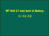 外研版七年级英语下册 Module7 Unit 2 I was born in Quincy(PPT课件）