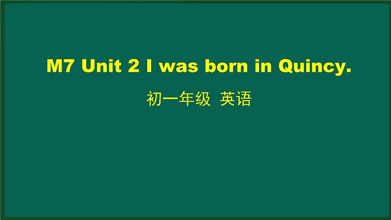 外研版七年级英语下册 Module7 Unit 2 I was born in Quincy(PPT课件）01