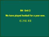 外研版八年级英语下册 Module4 Unit 2 We have played football for a year now（PPT课件）