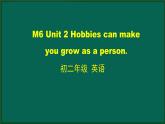 外研版八年级英语下册 Module6 Unit2 Hobbies can make you grow as a person（PPT课件）