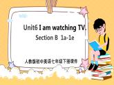 人教七下英语：Unit6 I am watching TV. SectionB 1a-1e PPT