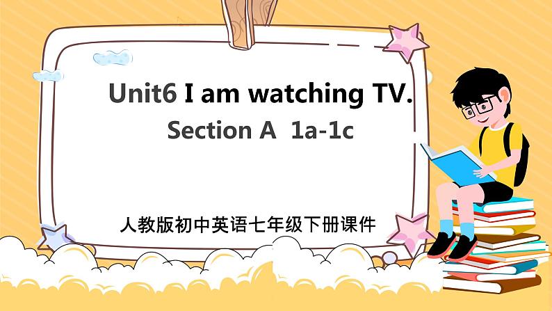 人教七下英语：Unit6 I am watching TV. SectionA 1a-1C PPT01