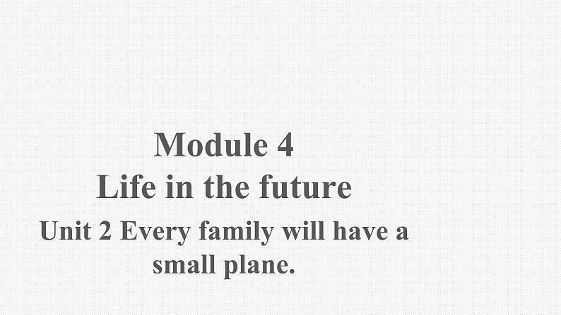 外研版英语七年级下册  Module 4 Unit 2   Every family will have a small plane.课件 (共29张PPT)01