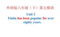 外研版 (新标准)八年级下册Module 5  Cartoon storiesUnit 2 Tintin has been popular for over eighty years.课堂教学ppt课