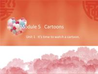 英语八年级下册Module 5  Cartoon storiesUnit 1  It ’s time to watch a cartoon.课文配套ppt课件