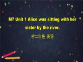 外研版 八年级上册英语Module 7 Unit 1 Alice was sitting with her sister by the river课件