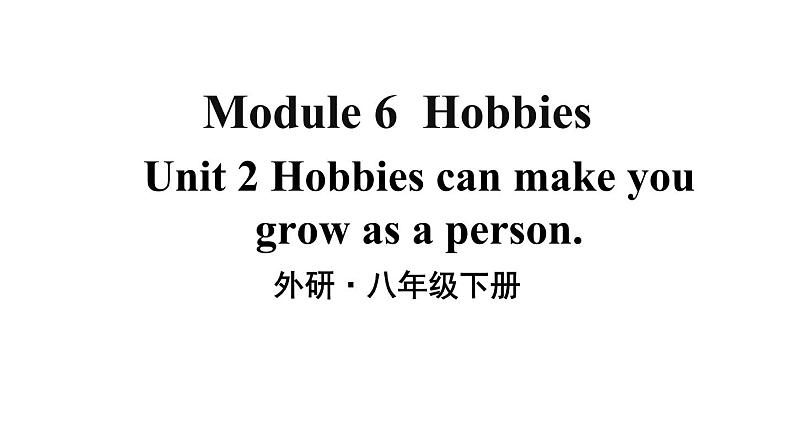 Module 6 Unit 2 Hobbies can make you grow as a person 优质教学课件PPT01