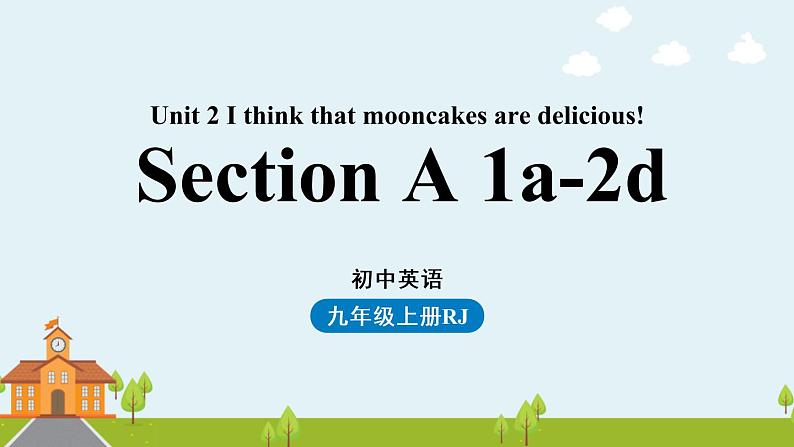 人教新目标（Go For It)九年级上册 Unit2 I think that mooncakes are delicious! Section A 1a-2d（PPT课件）01