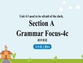 人教新目标（Go For It)九年级上册 Unit4 I used to be afraid of the dark. Section A Grammar Focus-4c（PPT课件）