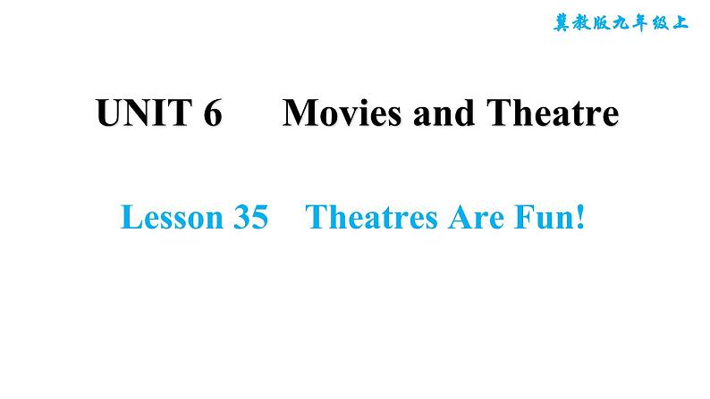 冀教版九年级上册英语课件 Unit6 Lesson 35　Theatres Are Fun!01