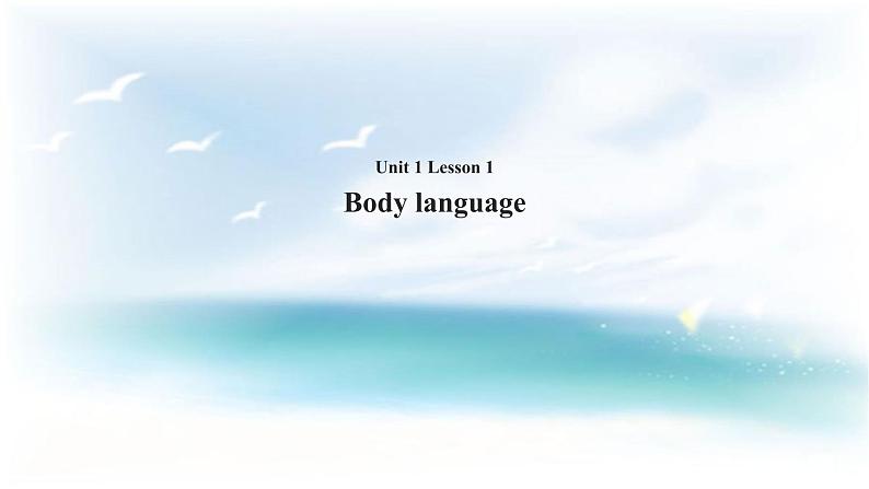 Unit 1 Language. Lesson 1 Body Language. 课件+教案01