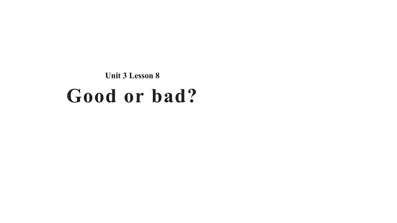 Unit 3 Creativity Lesson 8 Good or Bad？课件01