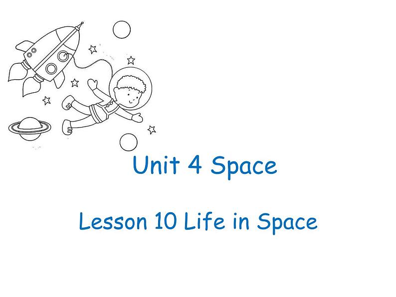 Unit 4 Space.Lesson 10 Life in Space.课件01