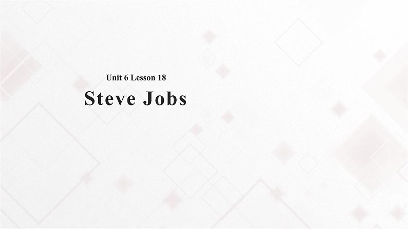 Unit 6 Role Models Lesson 18 Steve Jobs 课件+教案01