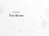 Unit 9 Save the Planet Lesson 27 Tree Heroes 课件+教案