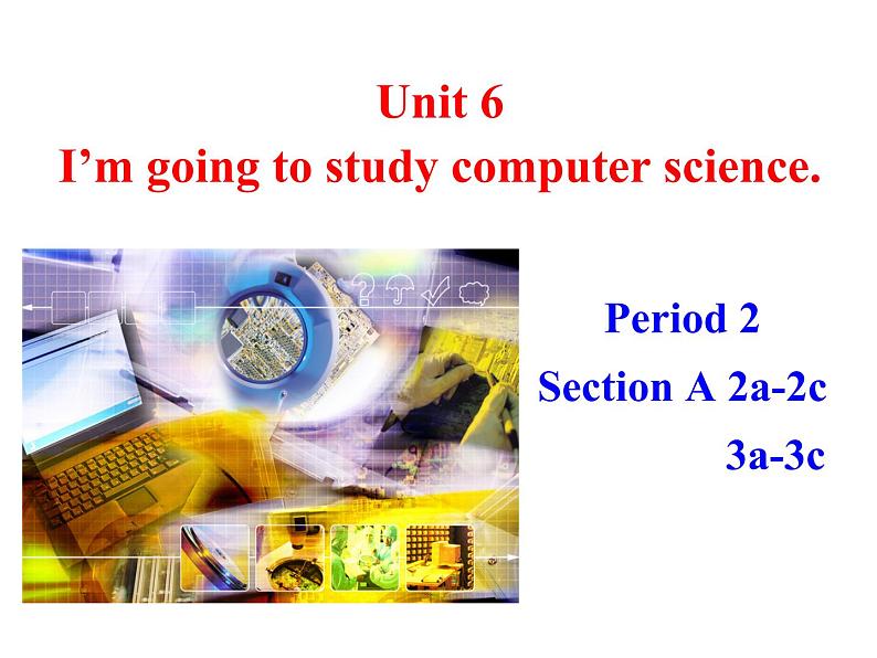 Unit 6 I'm going to study computer science课件+讲义学案+练习+素材02