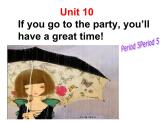 Unit 10 If you go to the party,you 'll have a great time 课件+讲义学案+练习+素材