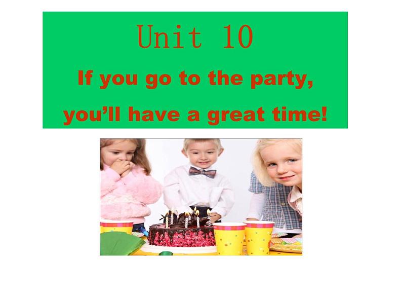 Unit 10 If you go to the party,you 'll have a great time 课件+讲义学案+练习+素材02