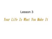 必修 第一册Lesson 3 Your Life Is What You Make It教学课件ppt