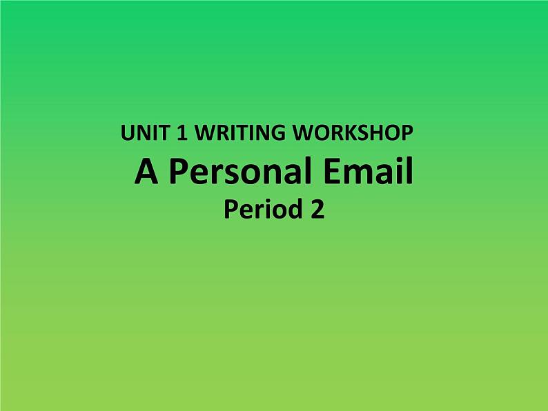 UNIT 1 WRITING WORKSHOP 第二课时第1页