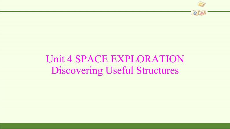 (课件)Unit 4 SPACE EXPLORATION Discovering Useful Structures02