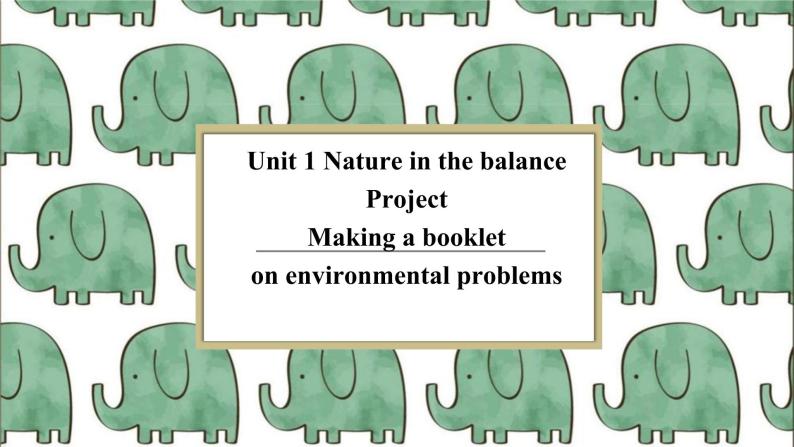 Unit 1 Nature in the balance Project 课件-高一英语牛津译林版必修第三册01