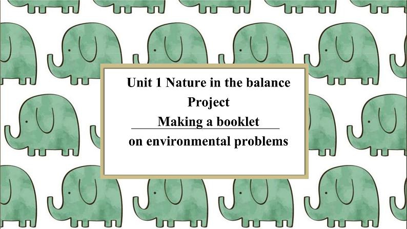 Unit 1 Nature in the balance Project 课件-高一英语牛津译林版必修第三册第1页