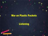 2020-2021學(xué)年北師大版（新版）高一英語選擇性必修第一冊  Unit 3 Conservation (3)-War on Plastic Packets Listening課件