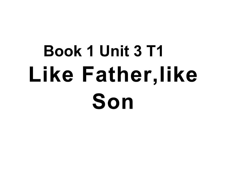 外研版（2019）必修第一册Unit3 Like father,like son 课件第1页