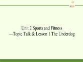 Unit 2 Sports and Fitness —Topic Talk & Lesson 1 The Underdog课件PPT
