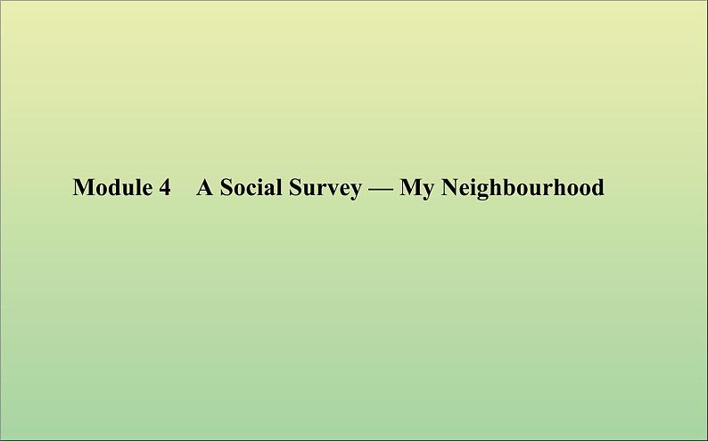 2022高考英语一轮复习Module4ASocialSurvey—MyNeighbourhood课件外研版必修101