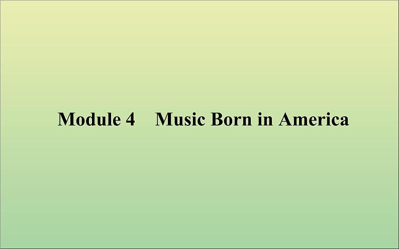 2022高考英语一轮复习Module4MusicBorninAmerica课件外研版选修7第1页