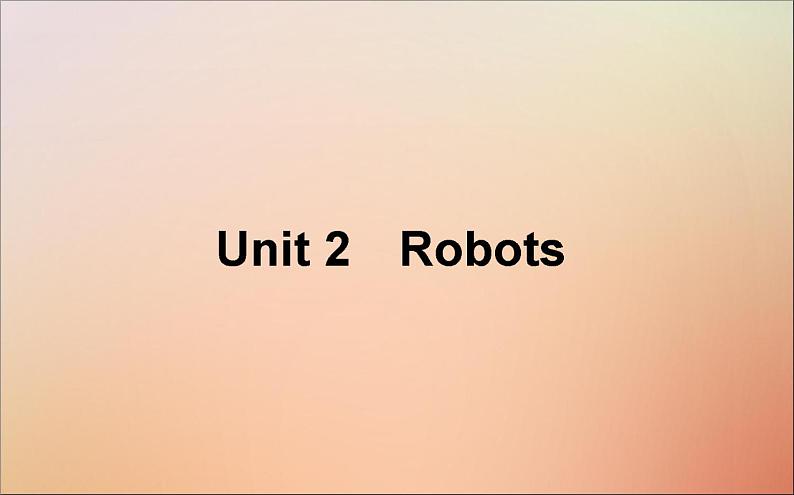 2022高考英语一轮复习Unit2Robots课件新人教版选修7第1页