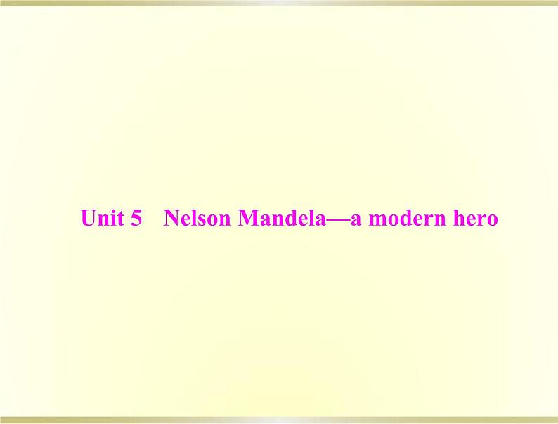 高考英语总复习必修1Unit5NelsonMandela_amodernhero课件01