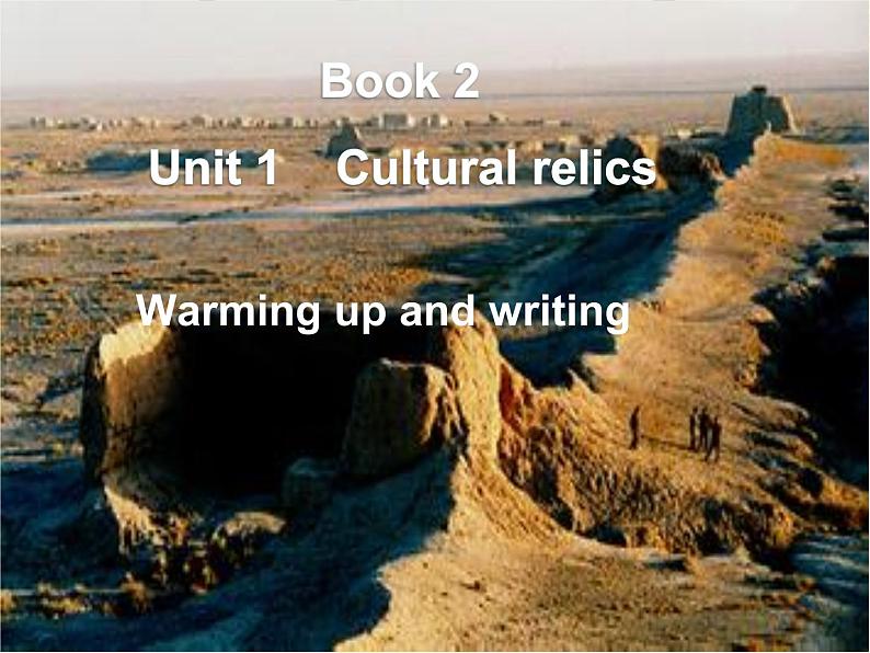 人教版高一英语必修二 Unit 1 Cultural relics Warming up and writing课件 .(共17张PPT)01