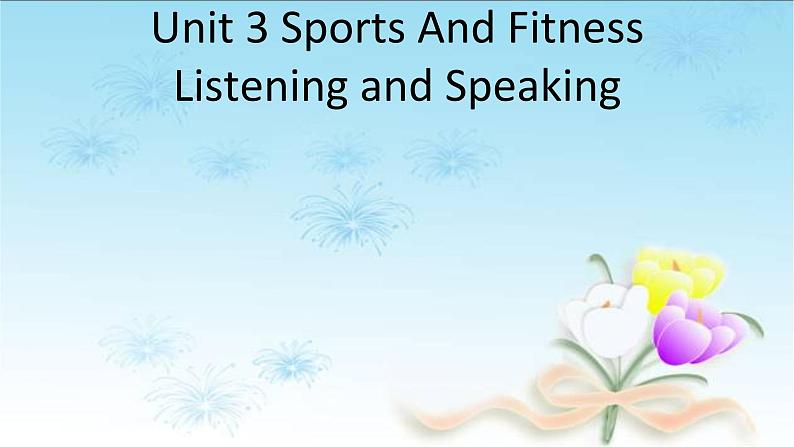 2020-2021学年新人教版高中英语必修一  Unit 3 Sports And Fitness Listening and Speaking 课件01