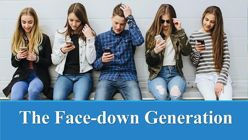 Unit 3 The Internet Reading and Thinking（The Face-down Generation）课件-2021-2022学年高中英语人教版（2019）必修第二册第1页