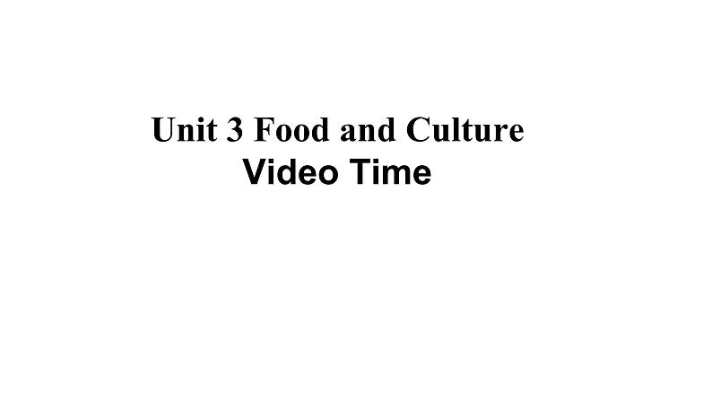 Unit3 Food and Culture Video Time 课件-2021-2022学年高中英语人教版（2019）选择性必修第二册01