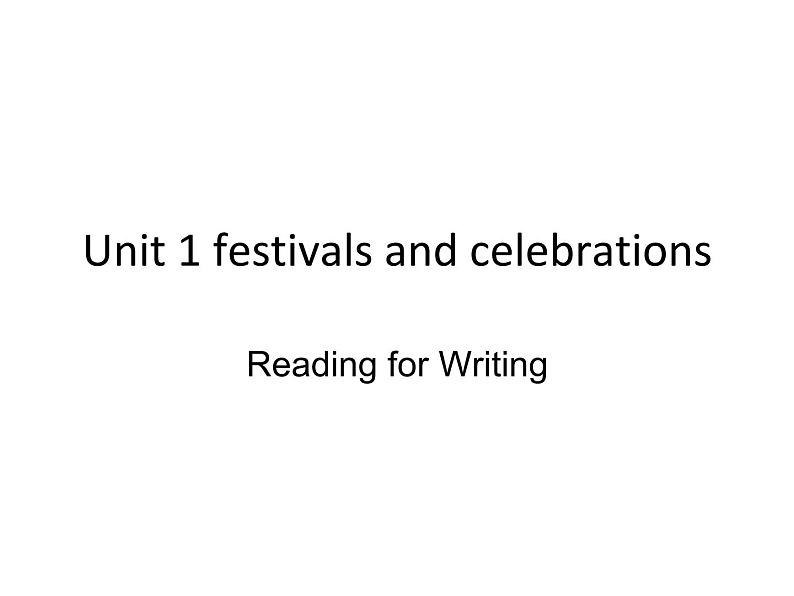 2020-2021学年高中英语 新人教版必修第三册  Unit 1 festivals and celebrations Reading for Writing课件（13张）第1页