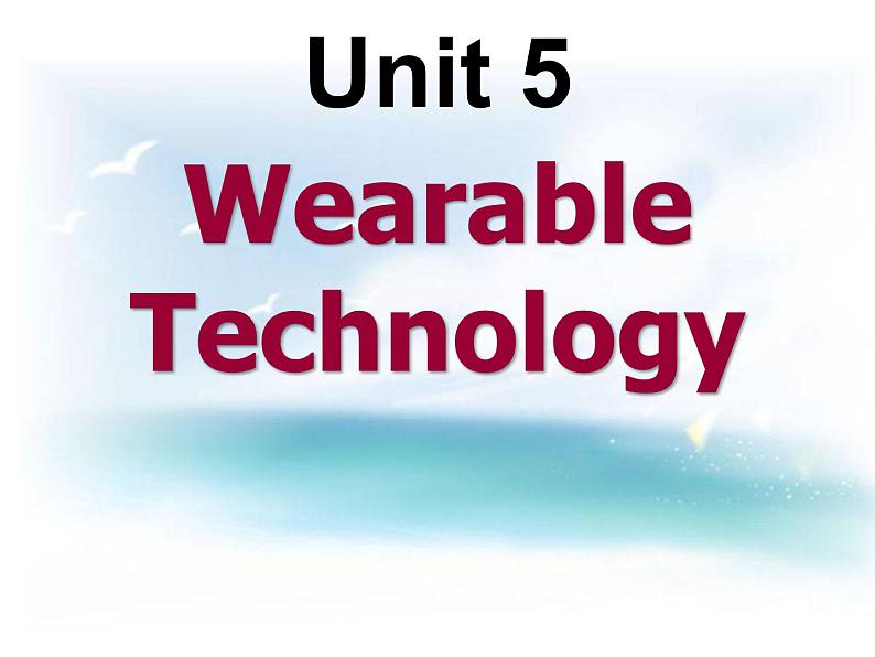 2020-2021学年牛津上海版高中二年级第一学期Unit 5 Technology all around us  Wearable Technology课件01