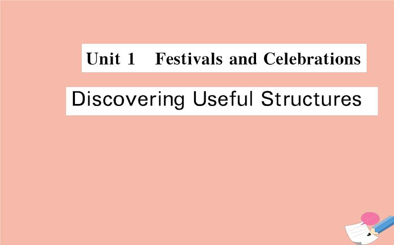 2020-2021学年高中英语 新人教版必修第三册 Unit 1 Festivals and Celebrations  Discovering Useful Structures   课件第1页