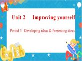 Unit 2 Improving yourself Period 3 Developing ideas and presenting ideas课件同步备课