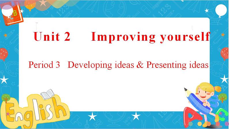 Unit 2 Improving yourself Period 3 Developing ideas and presenting ideas课件同步备课01