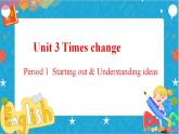 Unit 3 Times change Period 1 Starting out  and understanding ideas 课件