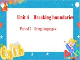 Unit4 Breaking boundaries Period2 Using language课件