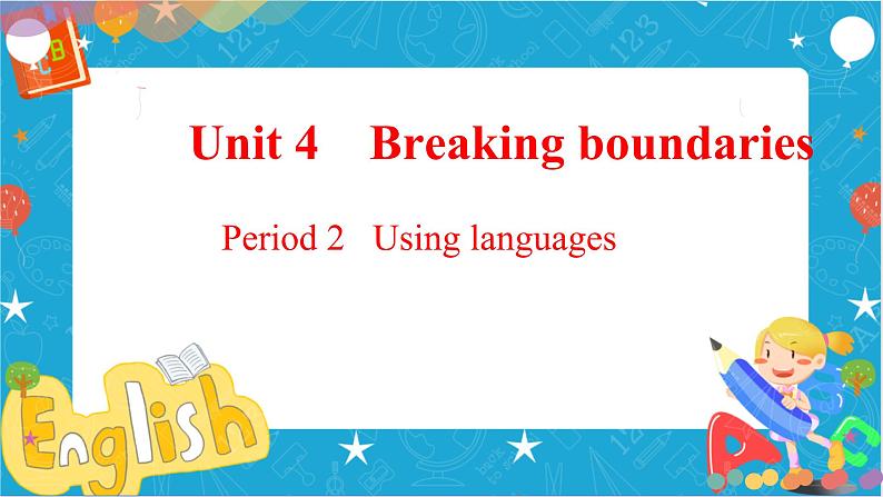 Unit4 Breaking boundaries Period2 Using language课件01