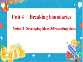 Unit 4 Breaking boundaries Period 3 Developing ideas  and presenting ideas 课件
