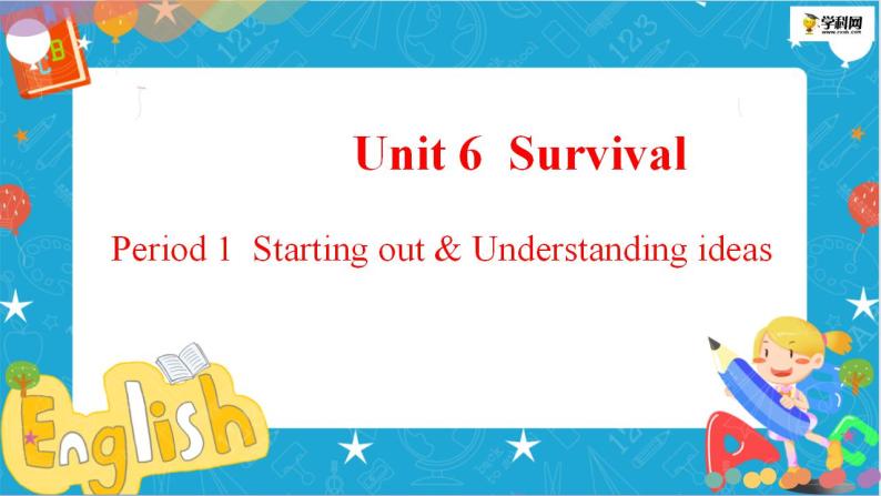 Unit6 Survival Period1 Starting out and understanding ideas课件01